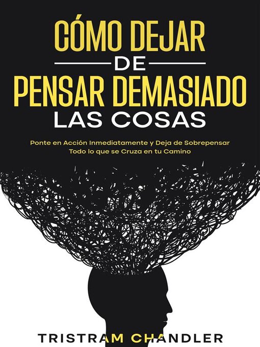 Title details for Cómo Dejar de Pensar Demasiado las Cosas by Tristram Chandler - Available